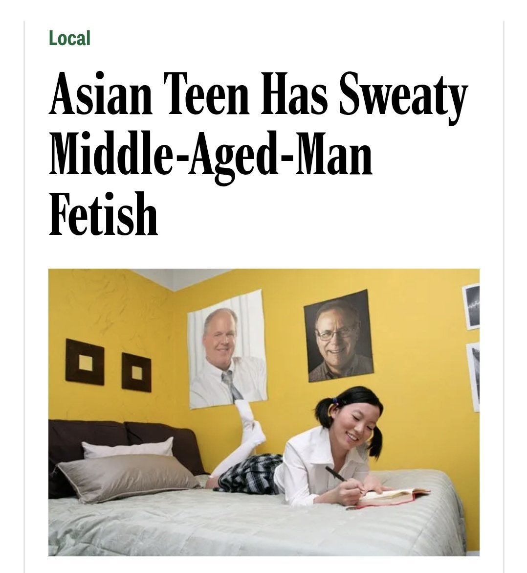 a screenshot of a satirical article by the onion, the title reads: Local, Asian teen has sweaty middle aged man fetish, below is a photo of, pressumably, said teenage asian girl (or an actress plaiyng her for sakes of the article), laiyng in bed swinging her legs writing in her diary, in her room there are images of middle aged men hung up on her wall