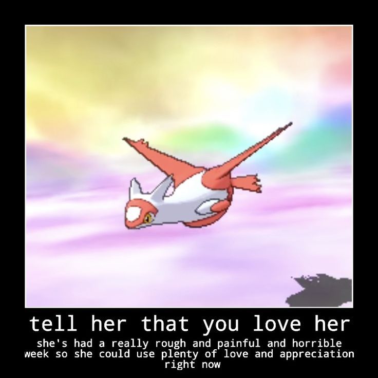 a screenshot of the pokemon latias in one of the 3ds games, below her it says: tell her that you love her. shes had a really tough and painful and horrible week so she could use plenty of love and appreciation right now.
